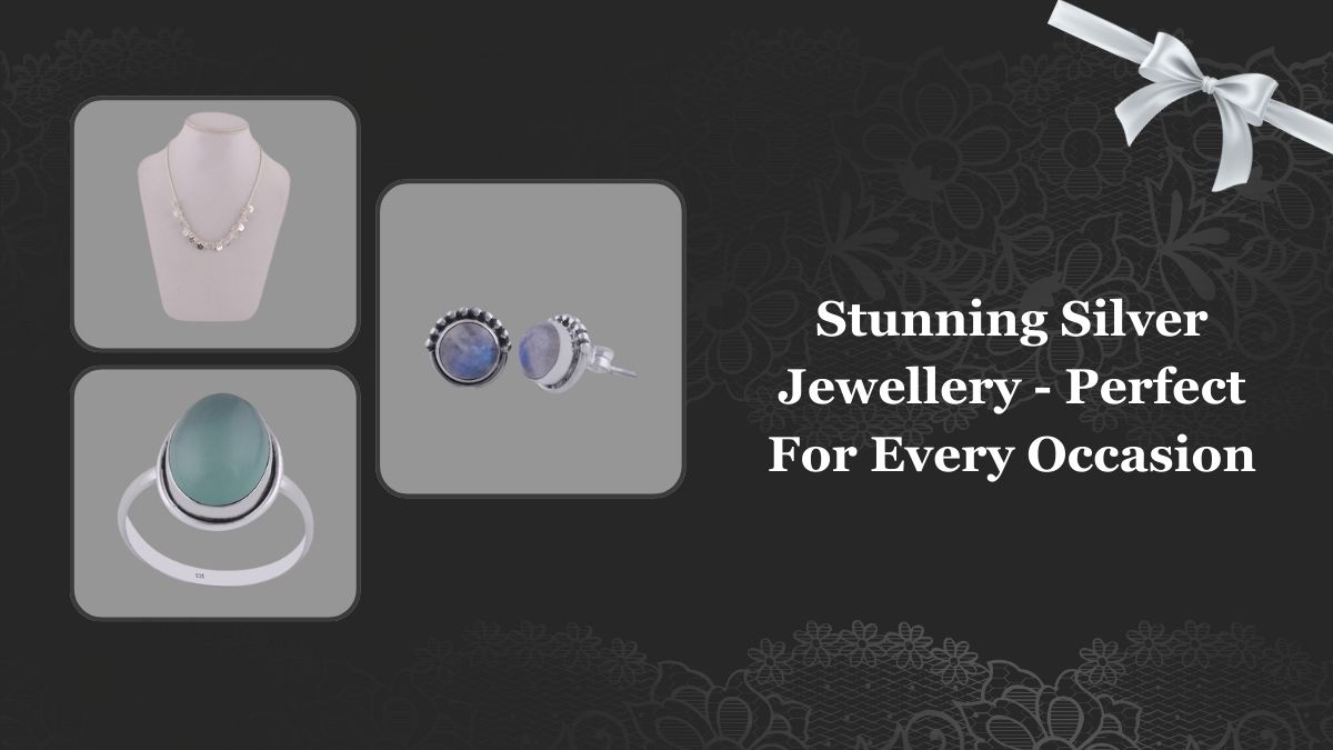 Stunning Silver Jewellery – Perfect For Every Occasion