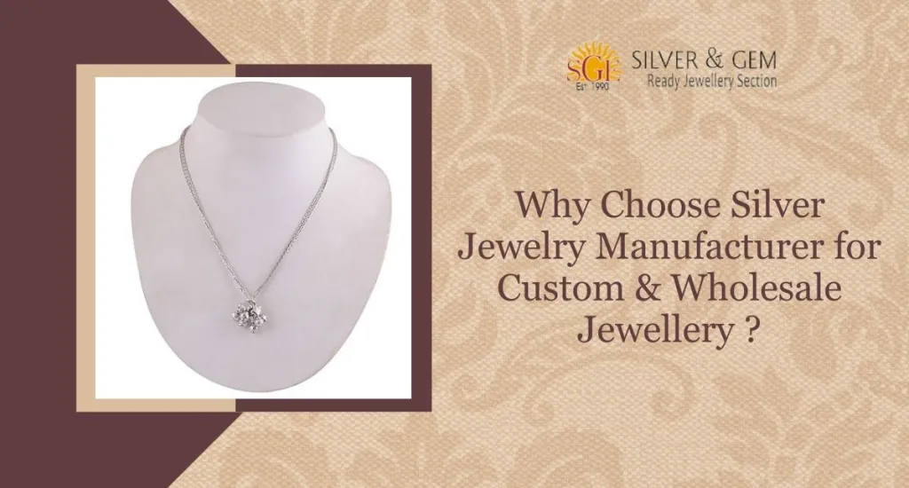 Why Choose Silver Jewelry Manufacturer for Custom & Wholesale Jewellery?