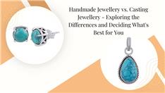 Handmade Jewellery vs. Casting Jewellery – Exploring the Differences and Deciding What’s Best for You