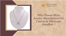 Why Choose Silver Jewelry Manufacturer for Custom & Wholesale Jewellery?